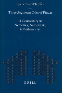 Vooromslag van 'Three Aeginetan odes of Pindar: a commentary on Nemean V, Nemean III, & Pythian VIII'